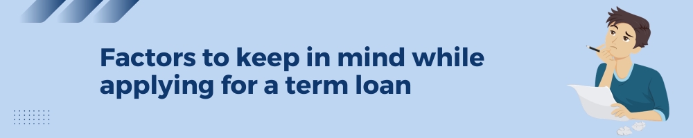 Term Loan: Meaning, Types, and Documents required 3 Factors to keep in mind while applying for a term loan