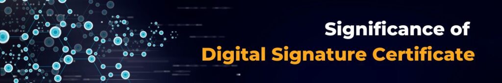 How to apply for a Digital Signature Certificate: A Step-by-Step Guide 2 Significance of Digital Signature Certificate