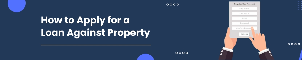 How to apply for a Loan against Property? 3 How to Apply for a Loan Against Property supporting image