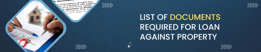 What are Documents required for Loan against property? 2 List of documents required for Loan against property