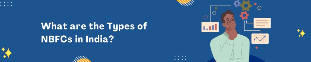 NBFC Full Form, types and Know difference between NBFC and a Bank? 2 What are the Types of NBFCs in India