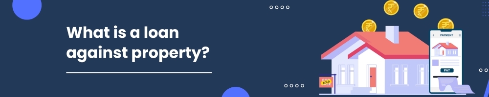 What is a loan against property