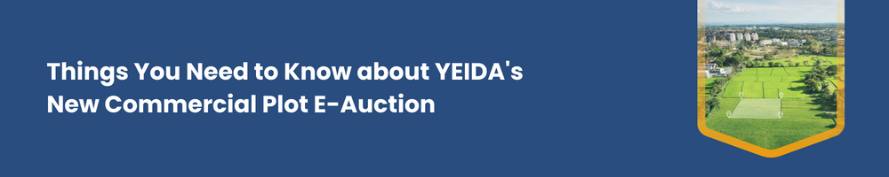 YEIDA's New Commercial Plot E-Auction: How to Participate? 2 Things You Need to Know about YEIDA's New Commercial Plot E-Auction