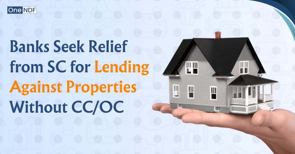 Banks Seek Relief from SC for Lending Against Properties Without CCOC