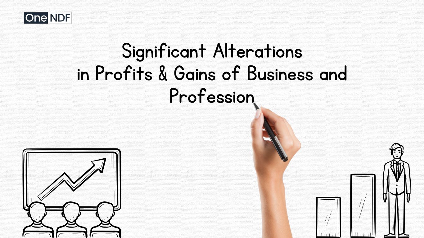 Significant Alterations in Profits and Gains of Business and Profession