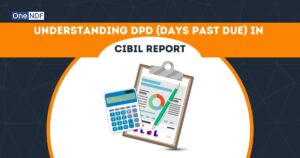 Understanding DPD (Days Past Due) in CIBIL Report